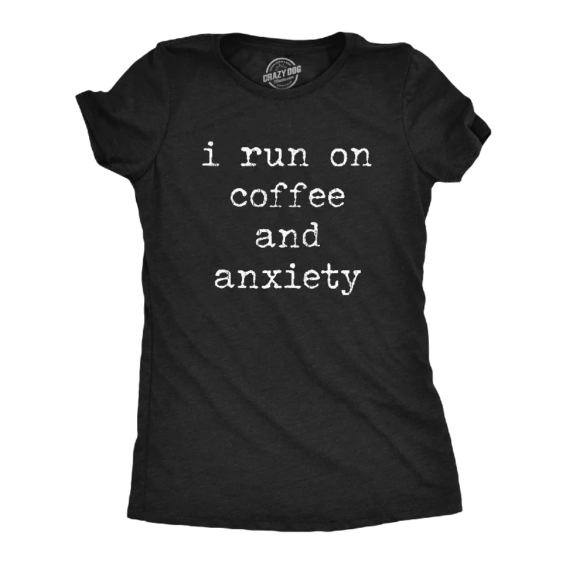 Womens I Run On Coffee And Anxiety T Shirt Funny Sarcastic Anxious Caffeine Lovers Novelty Tee For Ladies