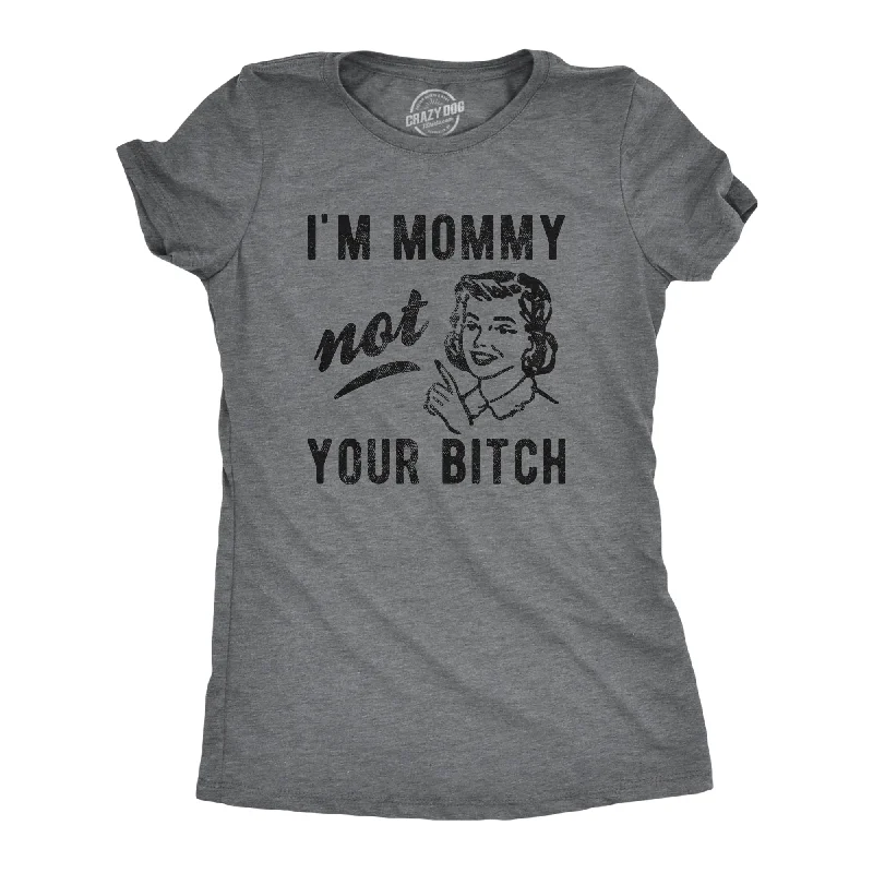 Womens I'm Mommy Not Your Bitch Tshirt Funny Mother's Day Sarcastic Novelty Tee For Ladies