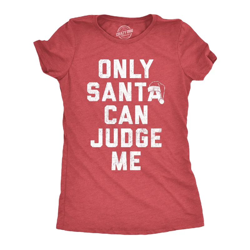 Womens Only Santa Can Judge Me T Shirt Funny Xmas Party Joke Tee For Ladies