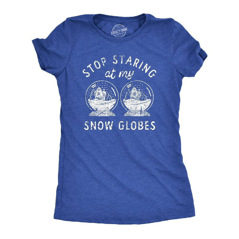 Womens Stop Staring At My Snow Globes T Shirt Funny Christmas Party Tee For Ladies