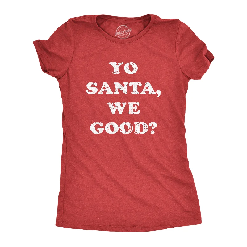 Womens Yo Santa We Good T Shirt Funny Xmas Santas Naughty List Joke Tee For Ladies